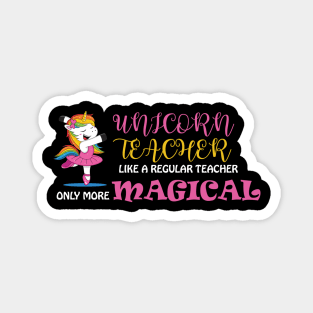 Unicorn Teacher Like A Regular Teacher Only More Magical Magnet