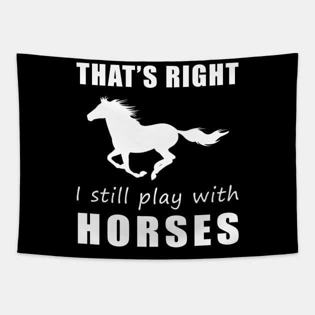 Ride On with Humor: That's Right, I Still Play with Horses Tee! Gallop into Laughter! Tapestry by MKGift