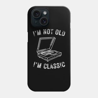 I’m not old I’m classic turntable vintage vinyl record Phone Case