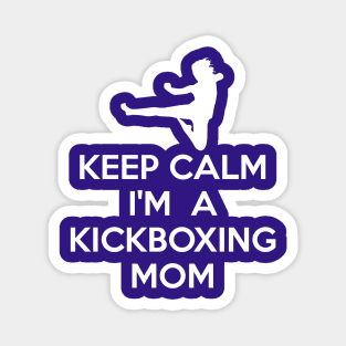 Keep Calm I'm Kickboxing Mom Funny Martial Arts Lovers Gift Magnet