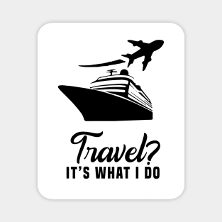 Travel? It’s what I do Magnet