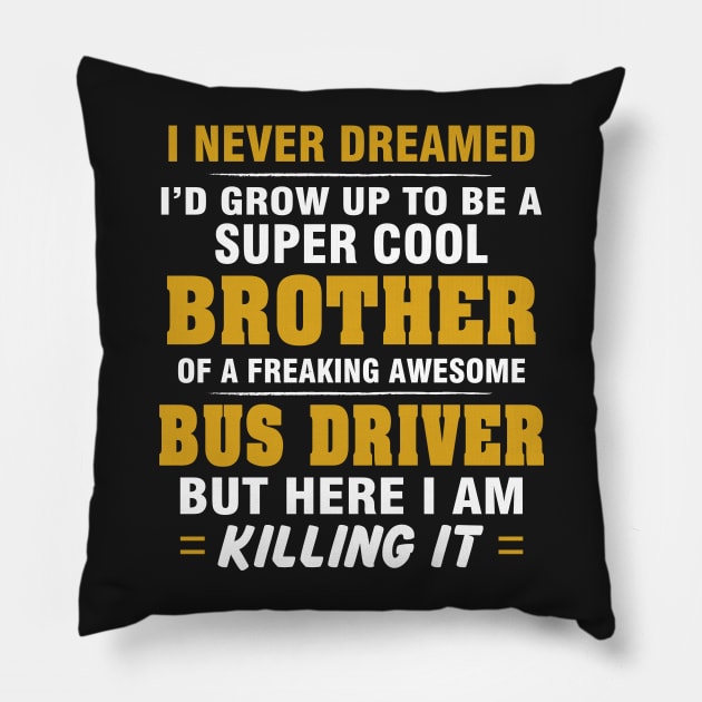 BUS DRIVER Brother  – Cool Brother Of Freaking Awesome BUS DRIVER Pillow by rhettreginald