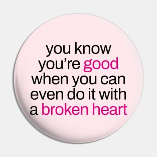 you're good even with a broken heart Pin