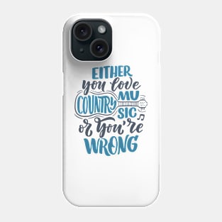 either you love country music or you're wrong Phone Case