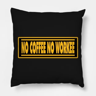 No Coffee No Workee Pillow