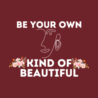 be your own kind of beautiful T-Shirt