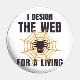 I Design The Web For A Living Pin