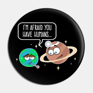 The Earth Is Sick With Humans According to Doctor Saturn Pin