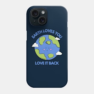 Earth Loves You, Love It Back Phone Case