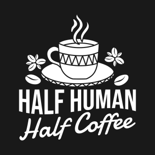 Half Human Half Coffee T-Shirt