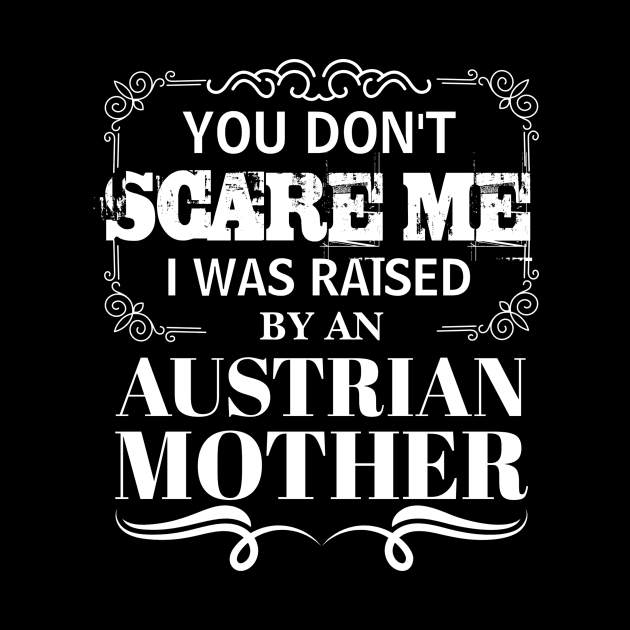 You Don't Scare Me I Was Raised By AN AUSTRIAN Mother Funny Mom Christmas Gift by CHNSHIRT