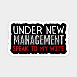 Under New Management speak to my wife, New Husband Magnet