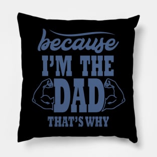 Because I'm The Dad That's Why, Funny, Humor, Father's Day Pillow