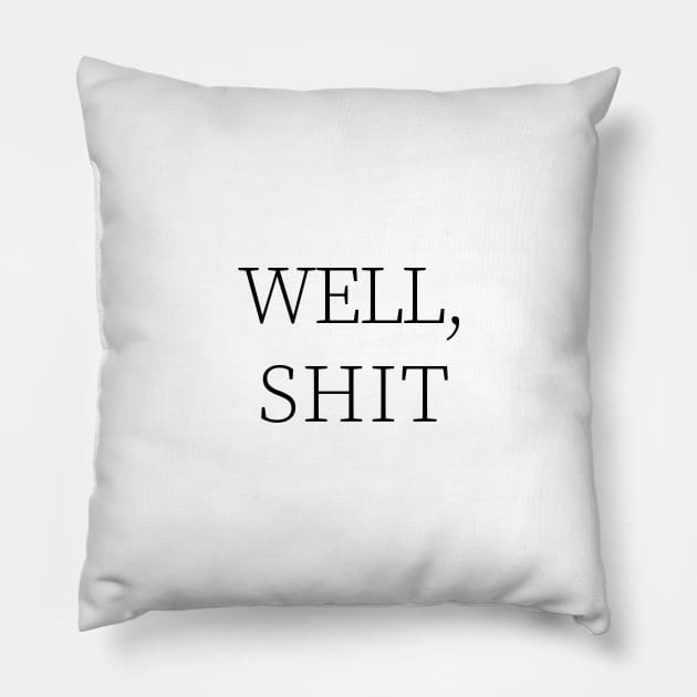 Well shit,Funny gift Edit Pillow by Souna's Store