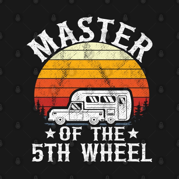 Master Of The 5th Wheel Funny Camping by Kuehni
