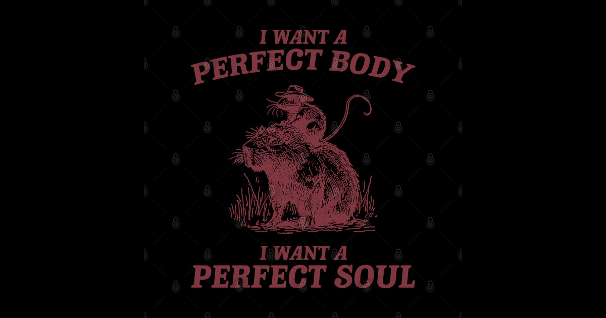 I Want A Perfect Body I Want A Perfect Soul www.teepublic.com