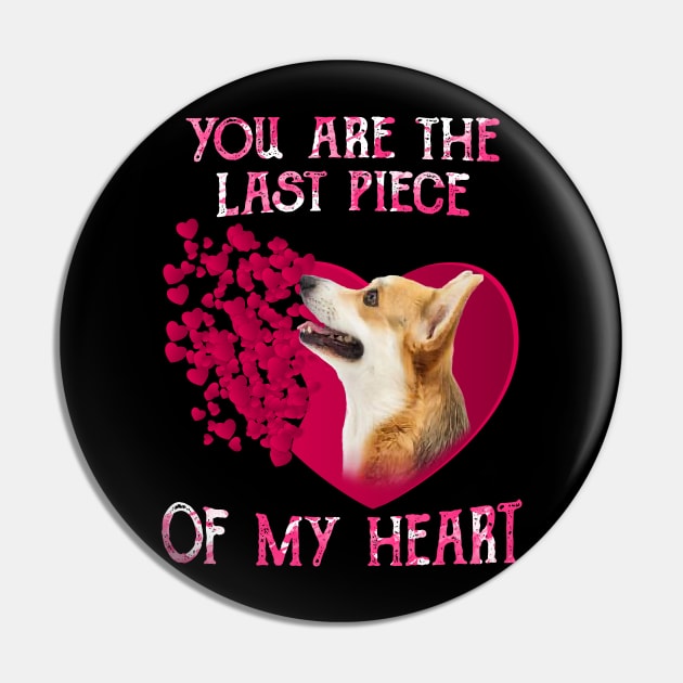 Welsh Corgi You Are The Last Piece Of My Heart Happy Valentine Pin by Brodrick Arlette Store