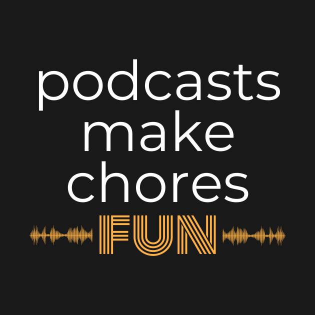 Podcasts Make Chores Fun by Podcast Brunch Club