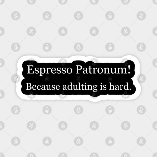 Espresso Patronum! Because adulting is hard. Black Magnet by Jackson Williams