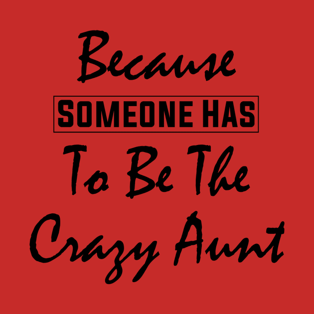 Because Someone Has to Be The Crazy Aunt Design by PaperMoonGifts