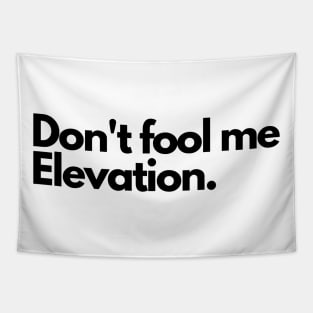 Simple "Don't Fool Me Elevation" Design Tapestry