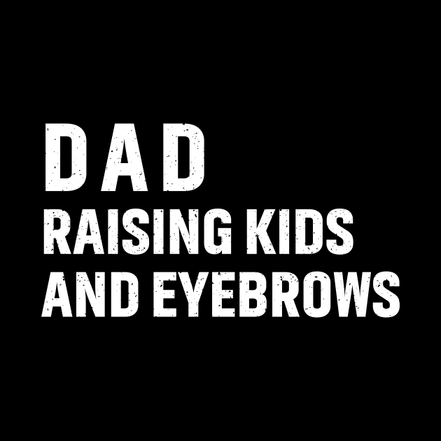 Dad Raising Kids and Eyebrows by trendynoize