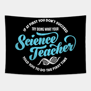 Science Teacher T Shirt If First You Don't Succeed Gift Tapestry