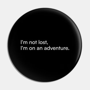 I'm not lost, I'm on an adventure. Pin