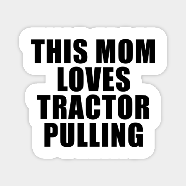Tractor Pulling Mom Quote Tractor Pulling TeePublic