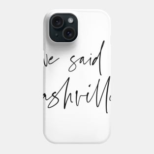 we said nashville! Phone Case