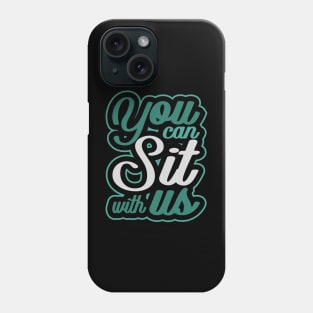 'You Can Sit With Us' Radical Kindness Anti Bullying Shirt Phone Case