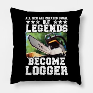 All Men Created Equal But Legends Become Logger Pillow