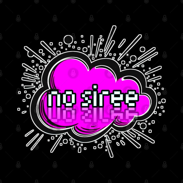 No Siree - Trendy Gamer - Cute Sarcastic Slang Text - Social Media - 8-Bit Graphic Typography by MaystarUniverse