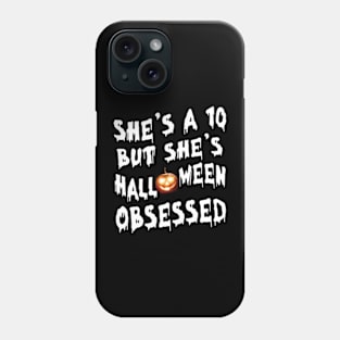 She's a 10 But She's Halloween Obsessed Custome Pumpkin Halloween Gift Phone Case