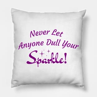 Never Let Anyone Dull Your Sparkle Pillow