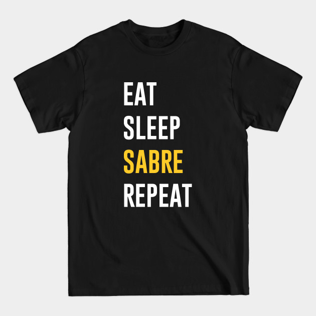 Discover Eat Sleep Sabre Repeat - Sabre - T-Shirt