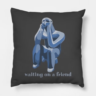 Waiting On A Friend Pillow