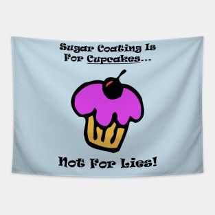 Sugar Coating Is For Cupcakes...Not For Lies Tapestry