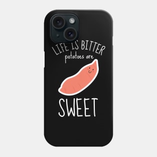 Life Is Bitter Potatoes Are Sweet Funny Phone Case