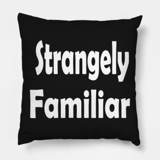 Strangely Familiar Oxymoron Fun Pillow