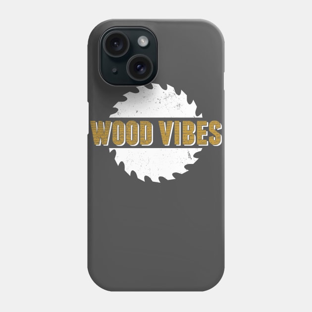 Woodworking T-Shirt Wood Vibes Carpentry Pun Design Phone Case by Uinta Trading