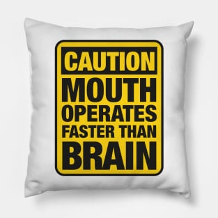 Caution Mouth Operates Faster Than Brain Pillow