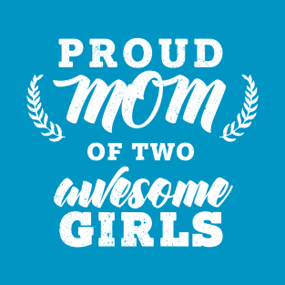 Proud Mom Of Two Girls T-Shirt