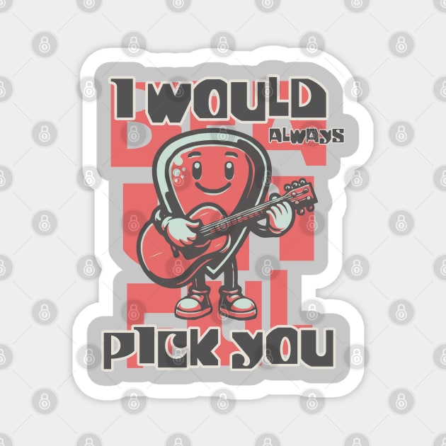 I Would Always Pick You Magnet by Blended Designs