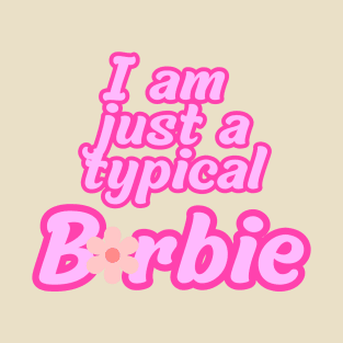 I am just a typical Barbie T-Shirt