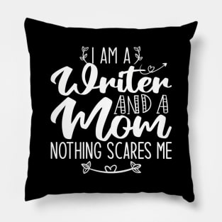 I Am A Writer And A Mom Nothing Scares Me Writer Mom Pillow