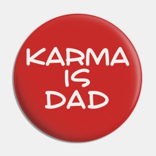 Karma is Dad Pin