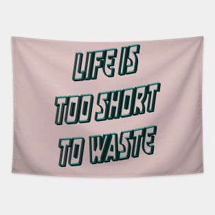 Life is too short to waste Tapestry