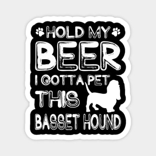 Holding My Beer I Gotta Pet This Basset Hound Magnet