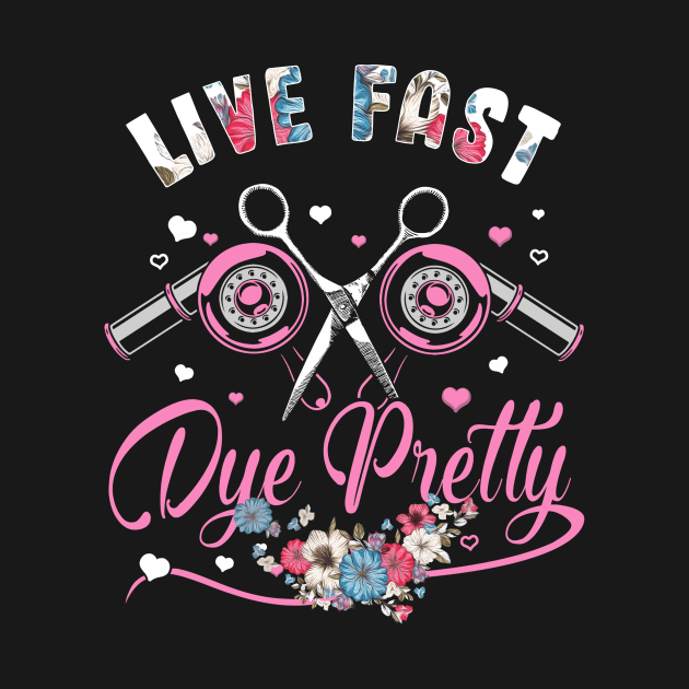 Live fast dye pretty Hairstylist by jonetressie